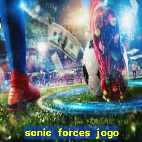 sonic forces jogo de corrida dinheiro infinito